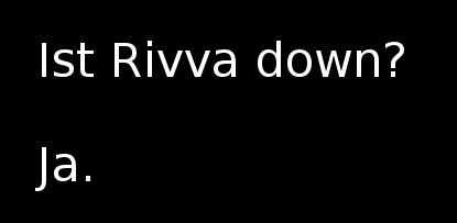 ist rivva down?